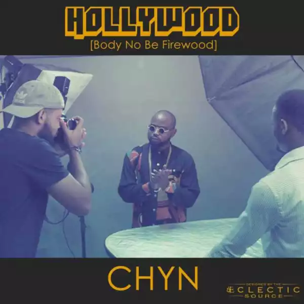 Chyn - Hollywood (Body No Be Firewood)